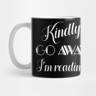 Kindly Go Away I'm Reading Mug